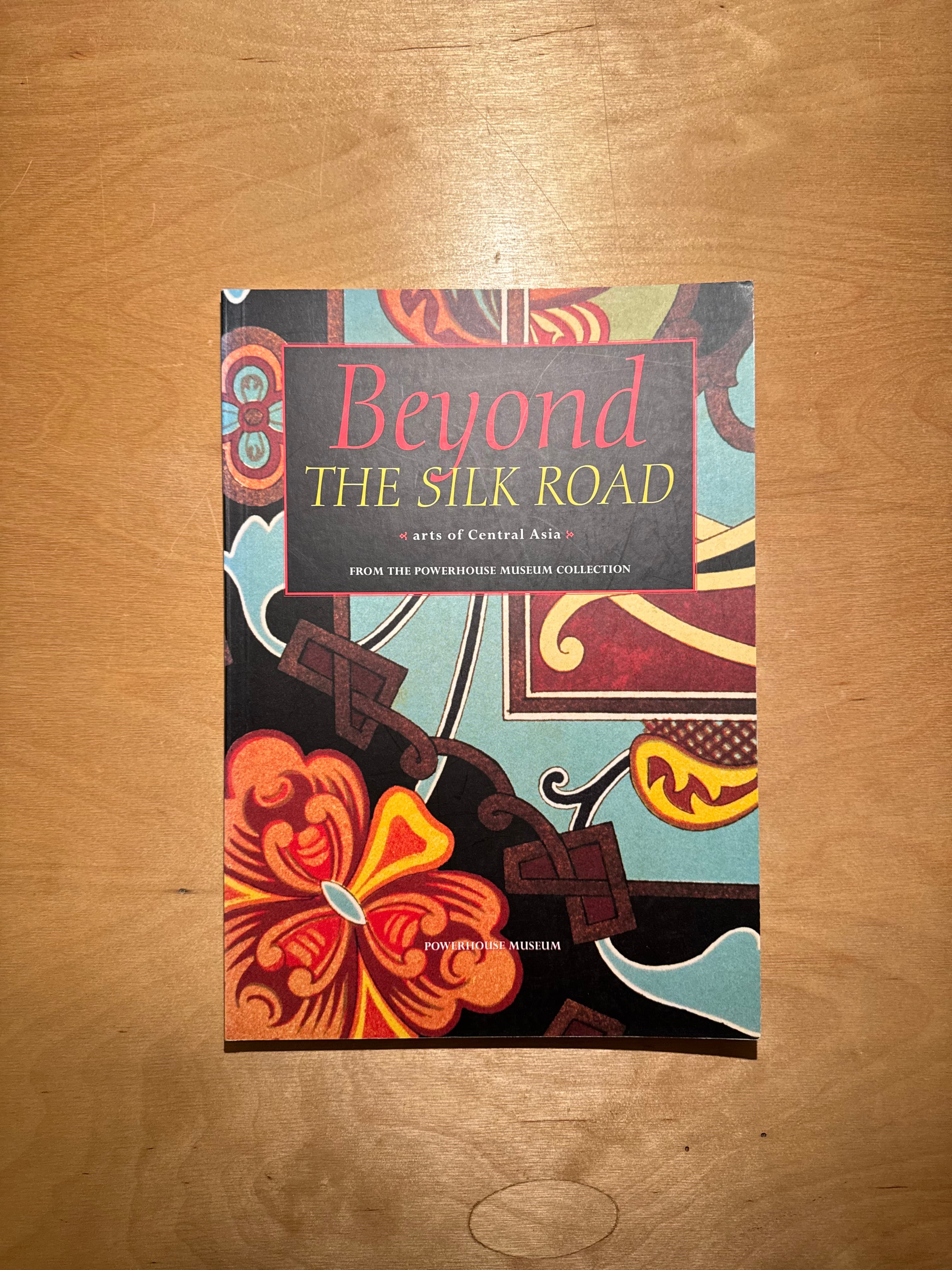 Beyond the Silk Road: Arts of Central Asia from the Powerhouse Museum Collection